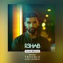 R3HAB - Trouble