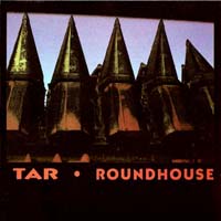 Tar - Roundhouse